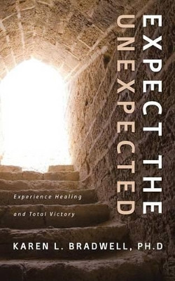 Expect the Unexpected by Ph D Karen L Bradwell 9781632690722