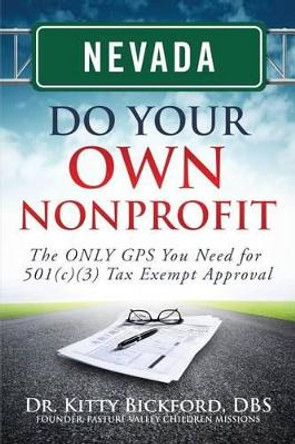 Nevada Do Your Own Nonprofit: The ONLY GPS You Need for 501c3 Tax Exempt Approval by R'Tor John D Maghuyop 9781633080607