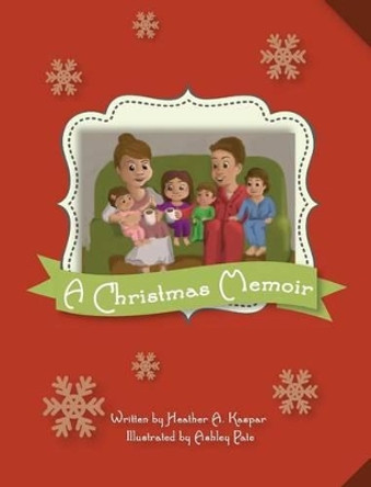 A Christmas Memoir by Heather a Kaspar 9781633182806 A Christmas Memoir by Heather a Kaspar 9781633182806