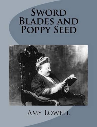 Sword Blades and Poppy Seed by Amy Lowell 9781499213294