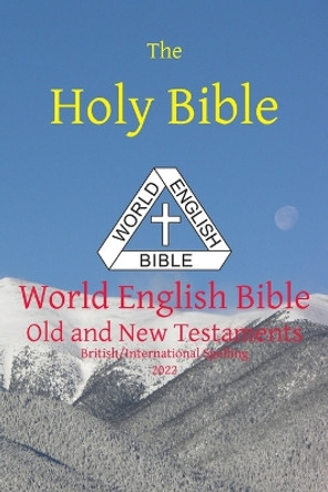 The Holy Bible: World English Bible British/International Spelling Old and New Testaments by Michael Paul Johnson 9781636560212