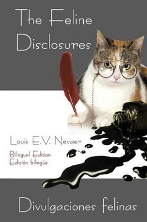 The Feline Disclosures / Divulgaciones Felinas by Louis E V Nevaer 9781939879110