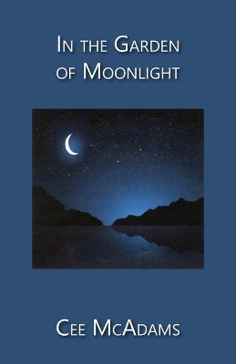 In the Garden of Moonlight by Cee McAdams 9781636830070