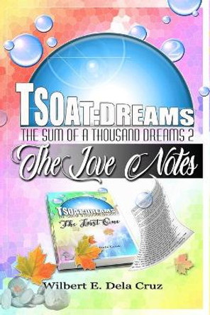 TSOAT Dreams2: The love notes by Wilbert Dela Cruz 9781637325025