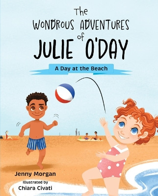 The Wondrous Adventures of Julie O'Day: A Day at the Beach by Jenny Morgan 9781637556191