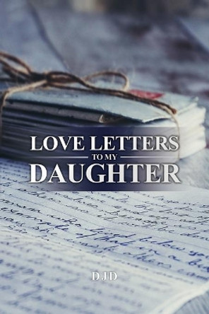 Love Letters to My Daughter by Djd 9781637644461