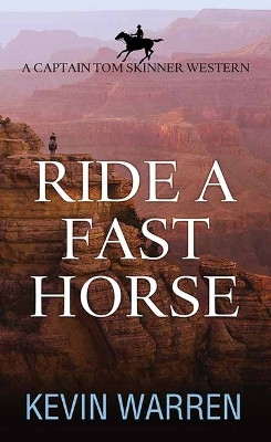 Ride a Fast Horse: A Captain Tom Skinner Western by Kevin Warren 9781638087984