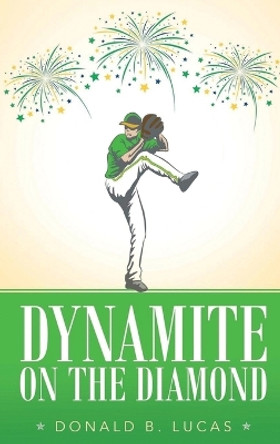 Dynamite on the Diamond by Donald B Lucas 9781638122814