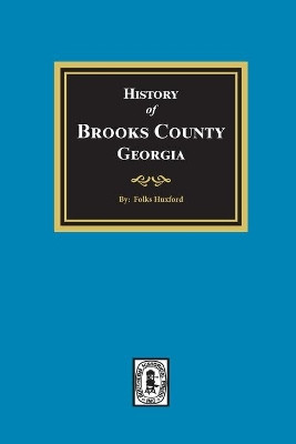 The History of Brooks County, Georgia, 1858-1948 by Folks Huxford 9781639140305