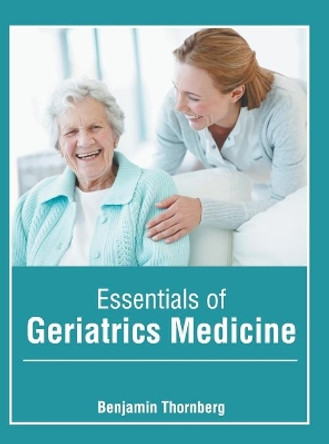Essentials of Geriatrics Medicine by Benjamin Thornberg 9781639270026