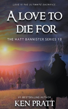 A Love to Die For: A Christian Western Novel by Ken Pratt 9781639774883