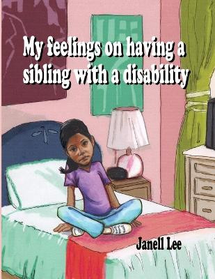 My feelings on having a sibling with a Disability by Janell Su Chin Lee 9781304667328