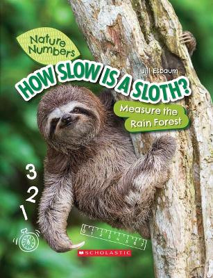 How Slow Is a Sloth?: Measure the Rainforest (Nature Numbers): Measure the Rainforest by Jill Esbaum 9781338765212