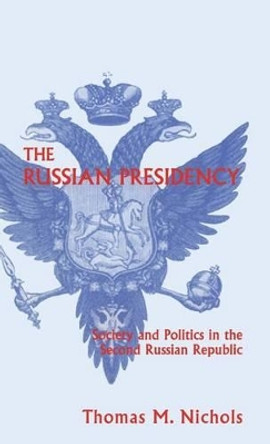 The Russian Presidency: Society and Politics in the Second Russian Republic by Na Na 9780312223571