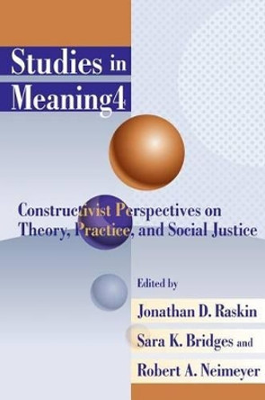 Studies in Meaning 4: Constructivist Perspectives on Theory, Practice, and Social Justice by Jonathan D Raskin 9780944473986