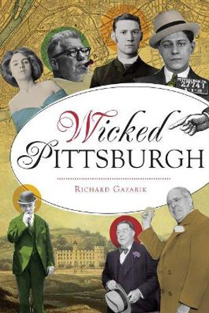 Wicked Pittsburgh by Richard Gazarik 9781467138567