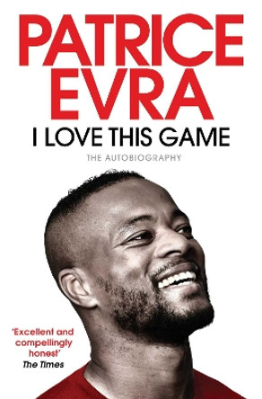 I Love This Game: The Autobiography by Patrice Evra 9781471170867