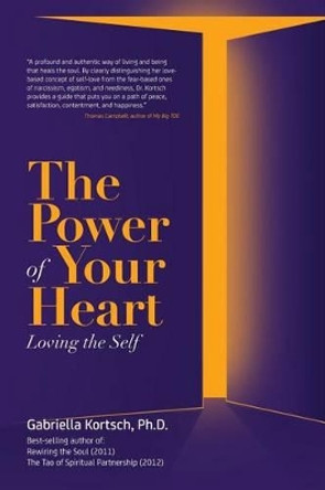 The Power of Your Heart: Loving the Self by Gabriella Kortsch Ph D 9781492219804