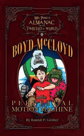 Boyd McCloyd and the Perpetual Motion Machine by Randall P Girdner 9781492242185