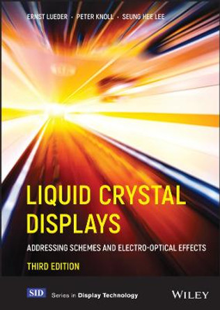 Liquid Crystal Displays: Addressing Schemes and Electro-Optical Effects by Ernst Lueder