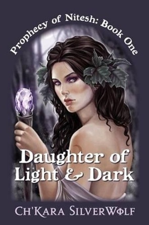 Daughter of Light & Dark by Ch'kara Silverwolf 9781481982009