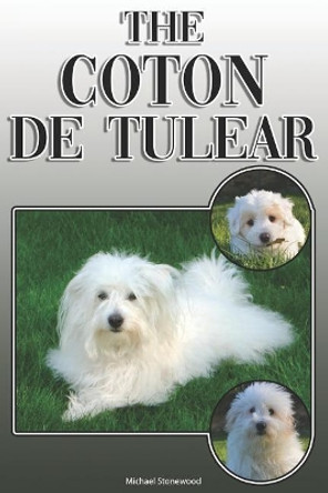 The Coton de Tulear: A Complete and Comprehensive Owners Guide To: Buying, Owning, Health, Grooming, Training, Obedience, Understanding and Caring for Your Coton de Tulear by Michael Stonewood 9781091894358