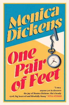 One Pair of Feet: 'I envy anyone yet to discover the joy of Monica Dickens ... she's blissfully funny' Nina Stibbe by Monica Dickens