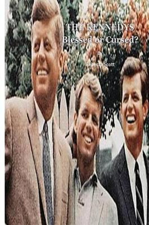 The Kennedys: Blessed or Cursed? by Rebecca Scott 9781481276214