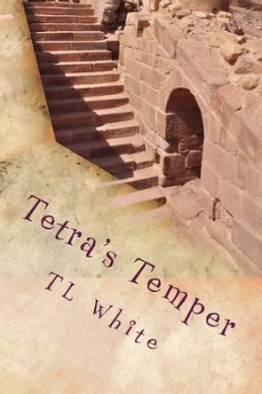 Tetra's Temper: Tetra's Temper is the story of a boy who struggles with an uncontrollable temper by Tl White 9781482095524