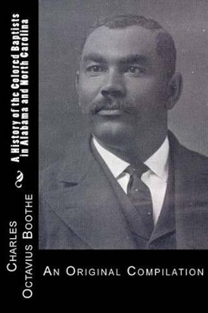 A History of African American Baptists in Alabama and North Carolina: An Original Compilation by J A Whitted 9781482097993