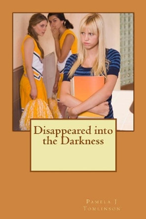 Disappeared into the Darkness by Pamela J Tomlinson 9781482313697