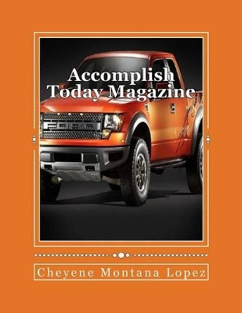 Accomplish Today Magazine by Cheyene Montana Lopez 9781482382174