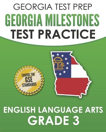 Georgia Test Prep Georgia Milestones Test Practice English Language Arts Grade 3: Complete Preparation for the Georgia Milestones Ela Assessments by G Hawas 9781790496099