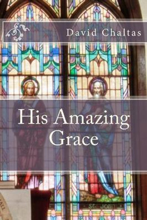 His Amazing Grace by David Chaltas 9781482683882