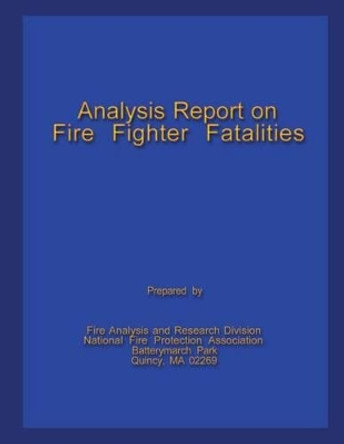 Analysis Report on Fire Fighter Fatalities II by Federal Emerge U S Fire Administration 9781482659412