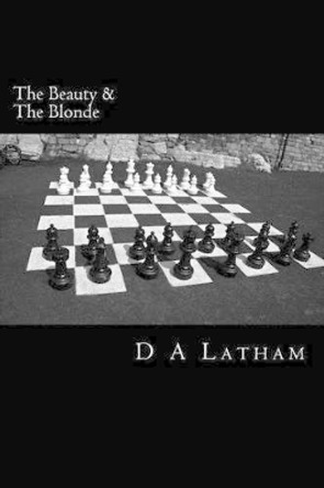 The beauty and the blonde: The beauty and the blonde by D a Latham 9781483911212