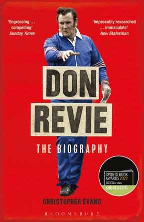 Don Revie: The Biography: Shortlisted for THE SUNDAY TIMES Sports Book Awards 2022 by Christopher Evans