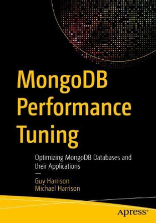 MongoDB Performance Tuning: Optimizing MongoDB Databases and their Applications by Guy Harrison 9781484268780