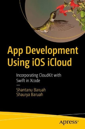 App Development Using iOS iCloud: Incorporating CloudKit with Swift in Xcode by Shantanu Baruah 9781484287576