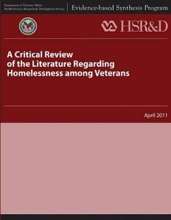 A Critical Review of the Literature Regarding Homelessness Among Veterans by Health Services Research Service 9781484893418