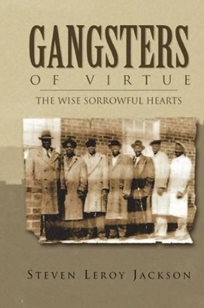 Gangsters of Virtue: The Wise Sorrowful Hearts by Steven Leroy Jackson 9781484916452