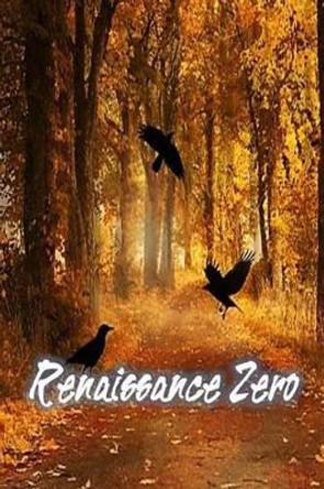 Renaissance Zero by Keaton Foster 9781484925072
