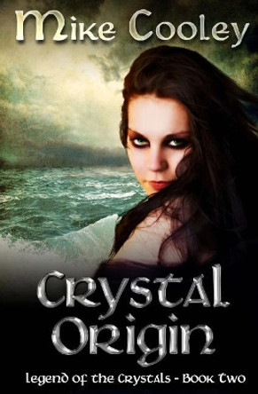 Crystal Origin: Legend of the Crystals, Book Two by Mike Cooley 9781489580412