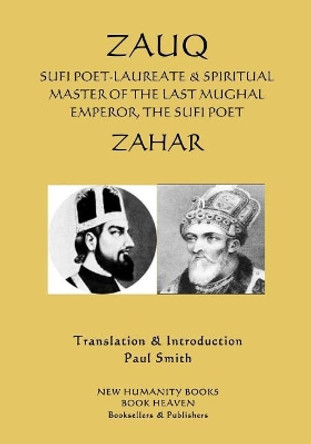 Zauq: Sufi Poet-Laureate & Spiritual Master of the Last Mughal Emperor, the Sufi Poet Zahar by Zauq 9781977548405