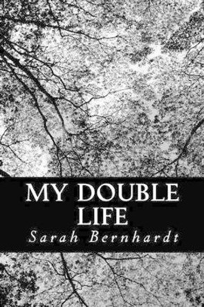 My Double Life: The Memoirs of Sarah Bernhardt by Sarah Bernhardt 9781490399638