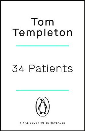 34 Patients: The profound and uplifting memoir about the patients who changed one doctor's life by Tom Templeton