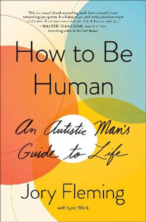 How to Be Human: An Autistic Man's Guide to Life by Jory Fleming