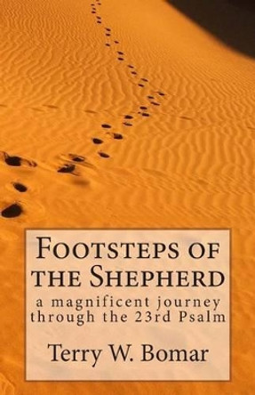 Footsteps of the Shepherd: a magnificent journey through the 23rd Psalm by Terry W Bomar 9781490570457