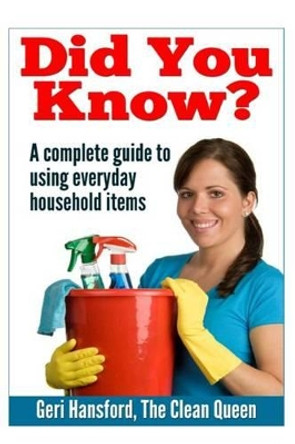 Did You Know?: A complete guide to using everyday household items by Geri Hansford 9781490923604