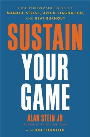 Sustain Your Game: High Performance Keys to  Manage Stress, Avoid Stagnation, and Beat Burnout by Alan Stein